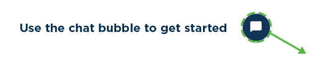 Use the chat bubble to get started
