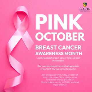 Pink October: Breast Cancer Awareness Month Time: 11am-2pm Location: Talon Lobby  Join Campus Life as we remember friends and family! Post a bubble on the Victory wall and enjoy a donut!