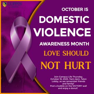 Love Should Not Hurt - Domestic Violence Awareness Month Time: 11am-2pm Location: Talon Lobby